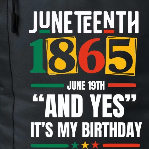 Junenth 1865 Black History Month And Yes ItS My Birthday Gift Daily Commute Backpack