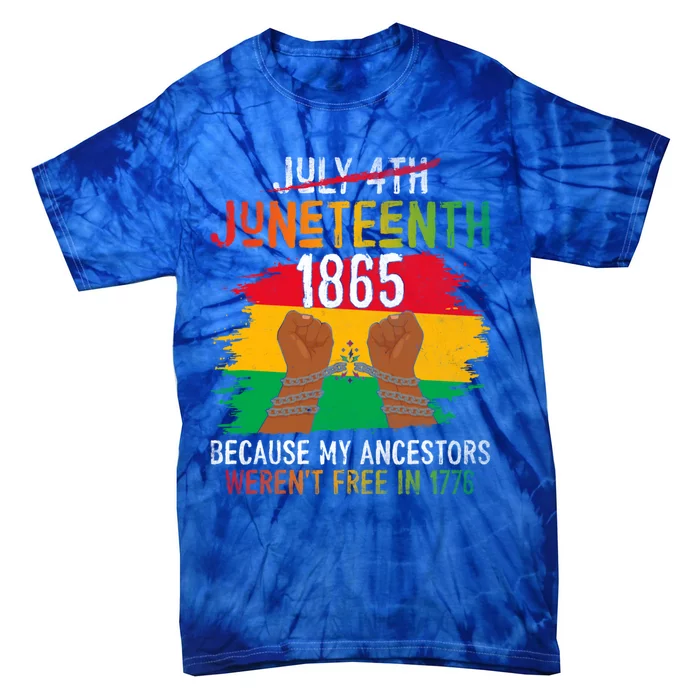 Junenth 1865 Because My Ancestors WerenT Free In 1776 Great Gift Tie-Dye T-Shirt