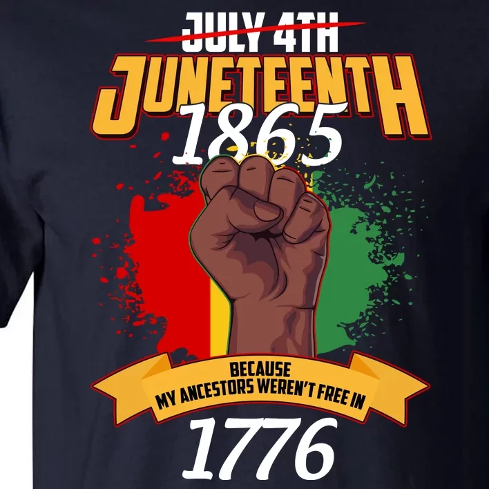 Juneteenth 1865 Because My Ancestors Weren't Free In 1776 Tall T-Shirt