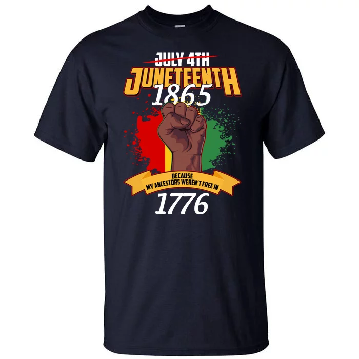 Juneteenth 1865 Because My Ancestors Weren't Free In 1776 Tall T-Shirt