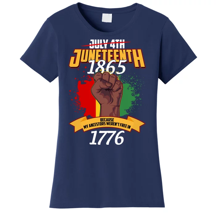 Juneteenth 1865 Because My Ancestors Weren't Free In 1776 Women's T-Shirt