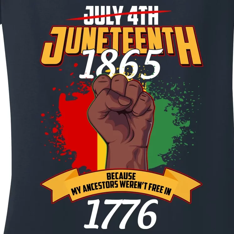 Juneteenth 1865 Because My Ancestors Weren't Free In 1776 Women's V-Neck T-Shirt