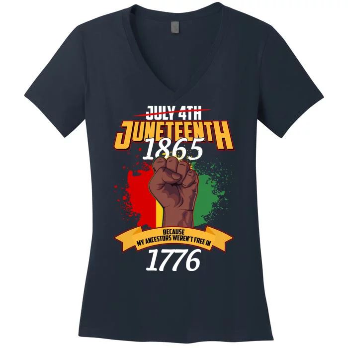 Juneteenth 1865 Because My Ancestors Weren't Free In 1776 Women's V-Neck T-Shirt