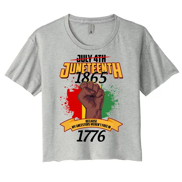 Juneteenth 1865 Because My Ancestors Weren't Free In 1776 Women's Crop Top Tee