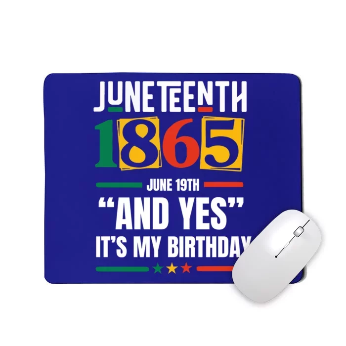 Junenth 1865 Black History Month And Yes ItS My Birthday Cute Gift Mousepad