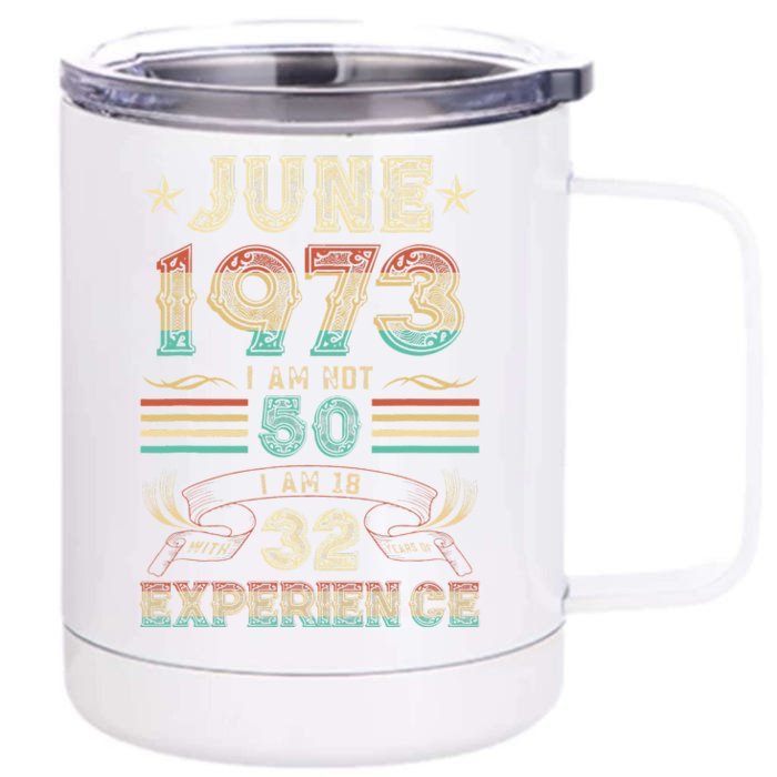 June 1973 I Am Not 50 I Am 18 With 32 Years Of Exp Front & Back 12oz Stainless Steel Tumbler Cup