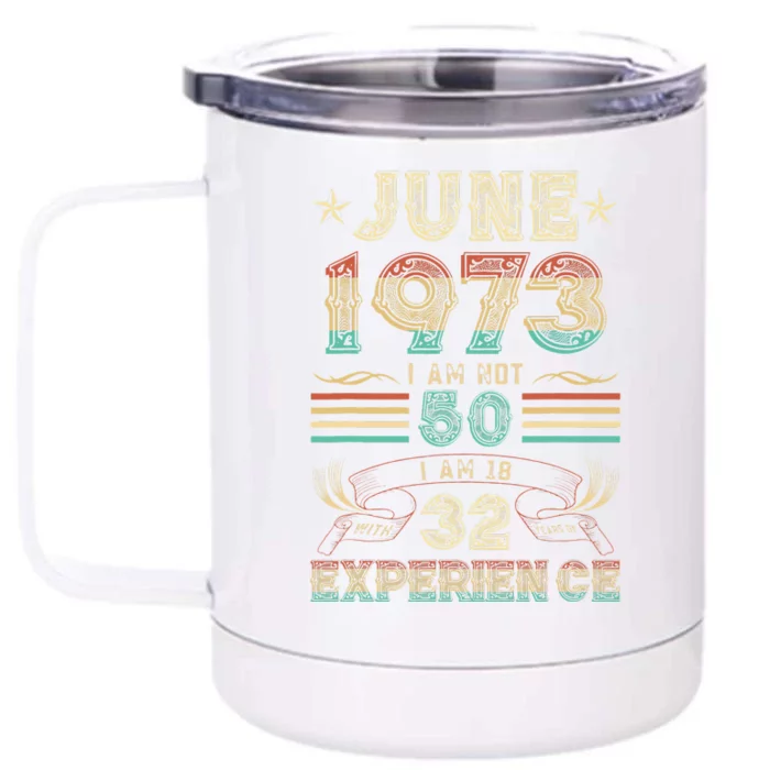 June 1973 I Am Not 50 I Am 18 With 32 Years Of Exp Front & Back 12oz Stainless Steel Tumbler Cup