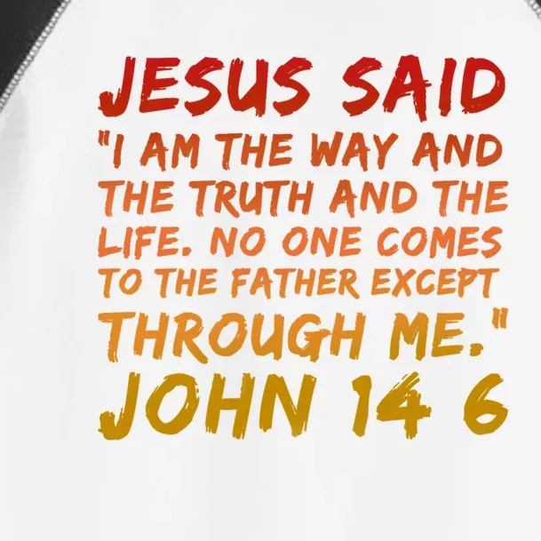 John 14:6 Jesus Said I Am The Way The Truth And The Life Cool Gift Toddler Fine Jersey T-Shirt