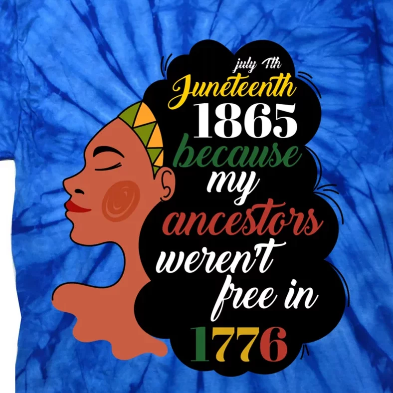 Junenth 1865 July 4th My Ancestors WerenT Free In 1776 Great Gift Tie-Dye T-Shirt