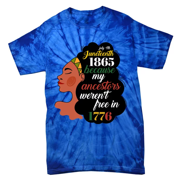 Junenth 1865 July 4th My Ancestors WerenT Free In 1776 Great Gift Tie-Dye T-Shirt