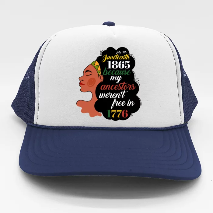 Junenth 1865 July 4th My Ancestors WerenT Free In 1776 Great Gift Trucker Hat