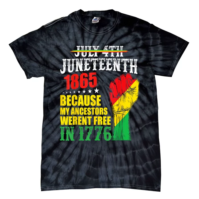 Juneteenth 1865 July 4th Because My Ancestors Werent Free Tie-Dye T-Shirt