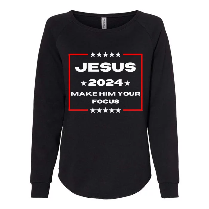 Jesus 2024 Make Him Your Focus Presidental Campaign Vote Sweatshirt Womens California Wash Sweatshirt