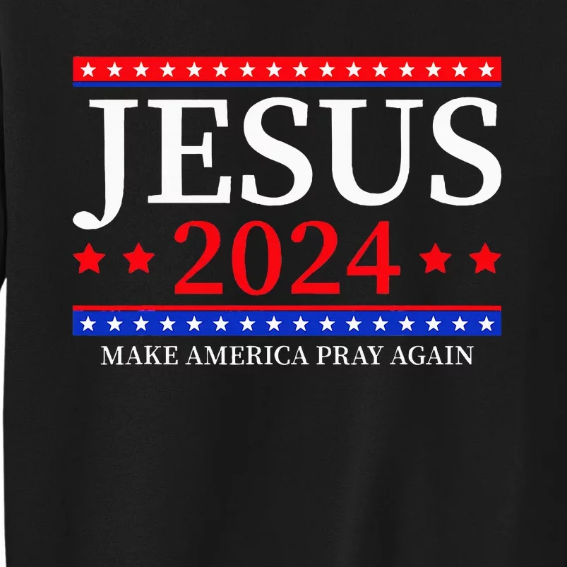 Jesus 2024 Make America Pray Again Christian Tall Sweatshirt