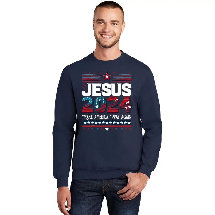 Jesus 2024 Make America Pray Again Tall Sweatshirt