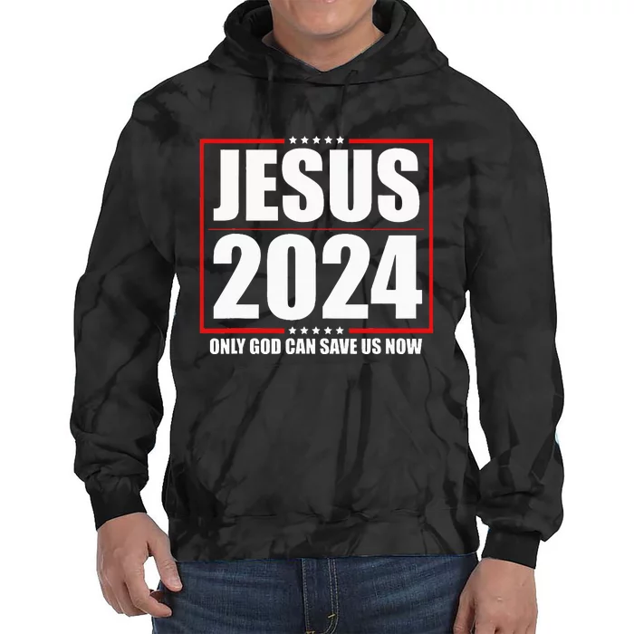 Jesus 2024 Only God Can Save Us Now Funny Political Tie Dye Hoodie