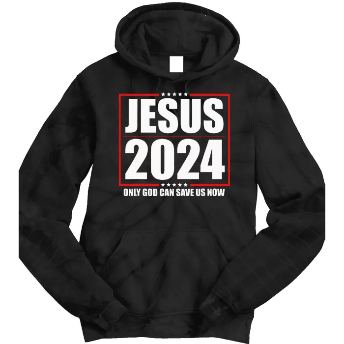 Jesus 2024 Only God Can Save Us Now Funny Political Tie Dye Hoodie