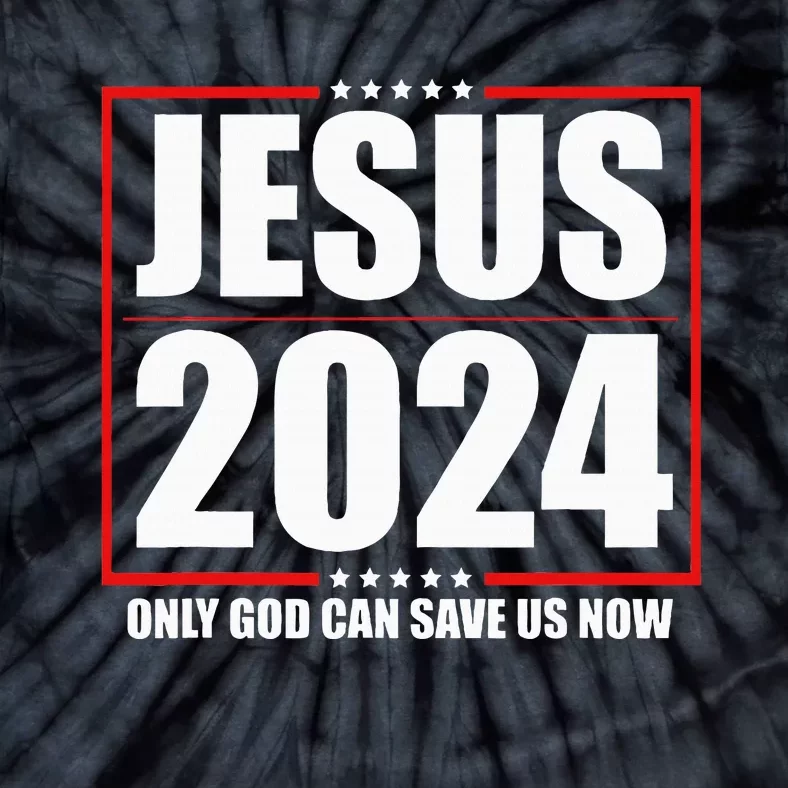 Jesus 2024 Only God Can Save Us Now Funny Political Tie-Dye T-Shirt