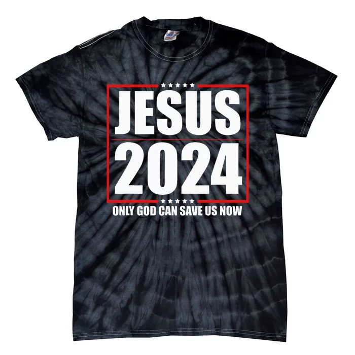 Jesus 2024 Only God Can Save Us Now Funny Political Tie-Dye T-Shirt