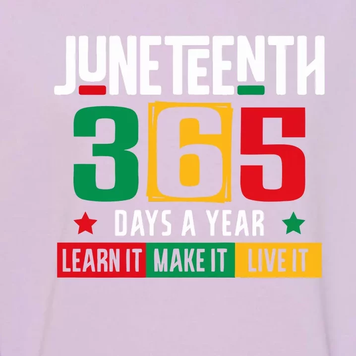 Juneteenth 365 Days Learn It Make It Live It Garment-Dyed Sweatshirt