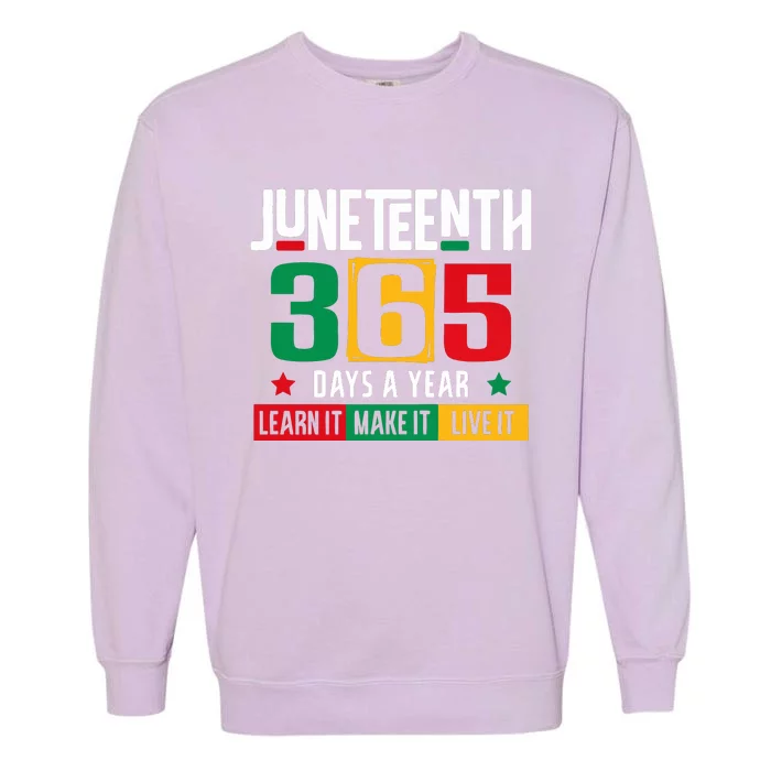 Juneteenth 365 Days Learn It Make It Live It Garment-Dyed Sweatshirt