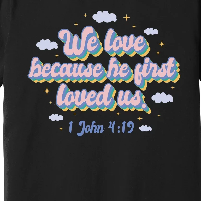 John 4:19 Bible Quote Premium T-Shirt