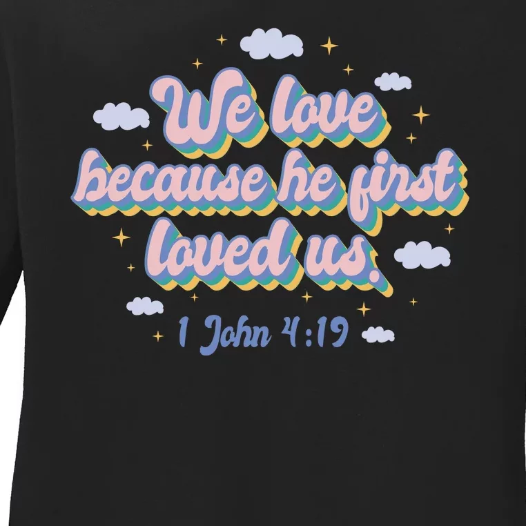 John 4:19 Bible Quote Ladies Long Sleeve Shirt