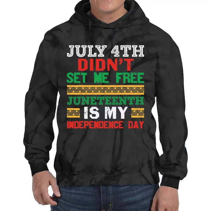 July 4th Didn't Set Me Free Juneteenth My Independence Day Tie Dye Hoodie