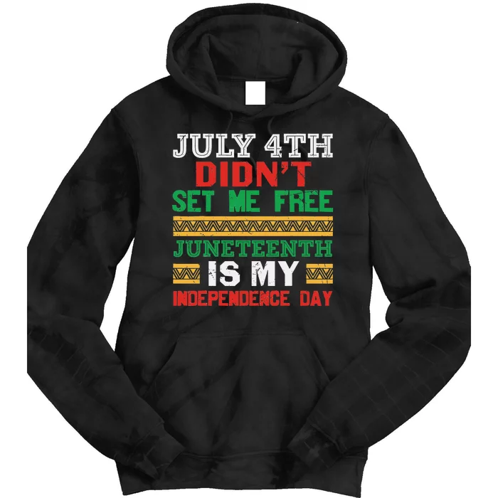 July 4th Didn't Set Me Free Juneteenth My Independence Day Tie Dye Hoodie