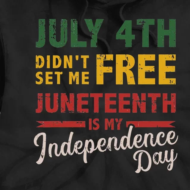 July 4th didn't set me free Juneteenth day independence Tie Dye Hoodie