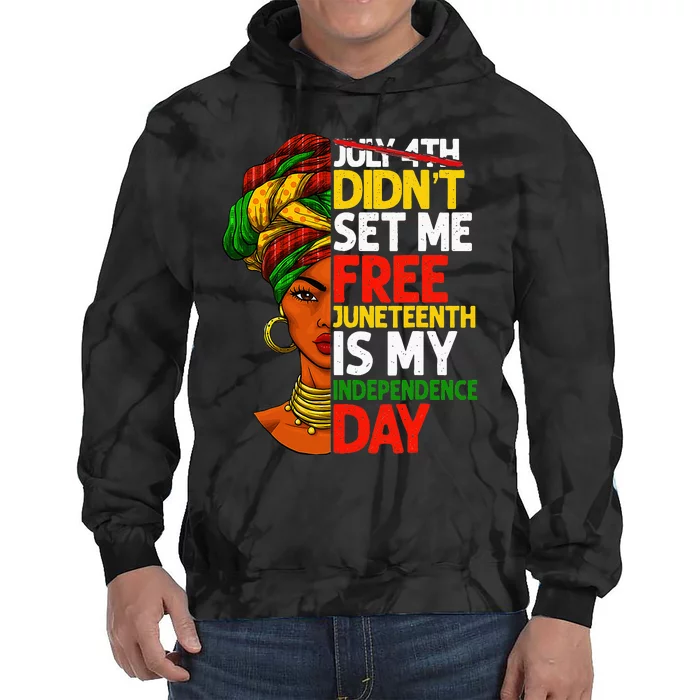 July 4th Didnt Set Me Free Juneteenth Is My Independence Day Tie Dye Hoodie