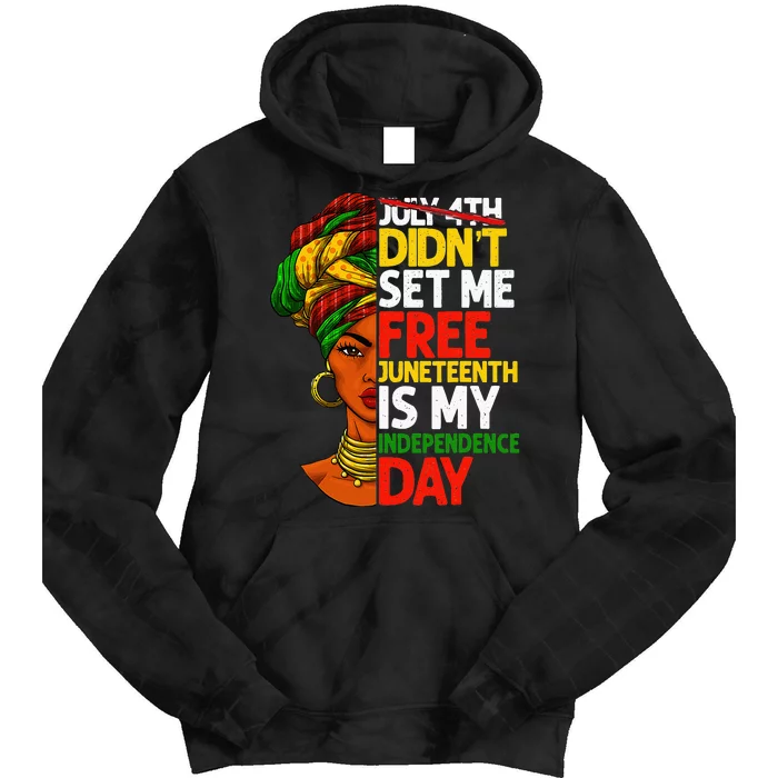 July 4th Didnt Set Me Free Juneteenth Is My Independence Day Tie Dye Hoodie