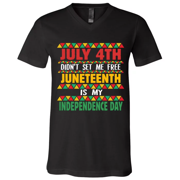 July 4th DidnT Set Me Free Juneteenth Is My Independence Day V-Neck T-Shirt