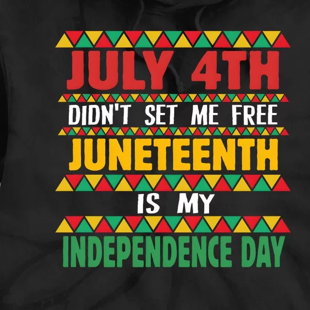 July 4th DidnT Set Me Free Juneteenth Is My Independence Day Tie Dye Hoodie