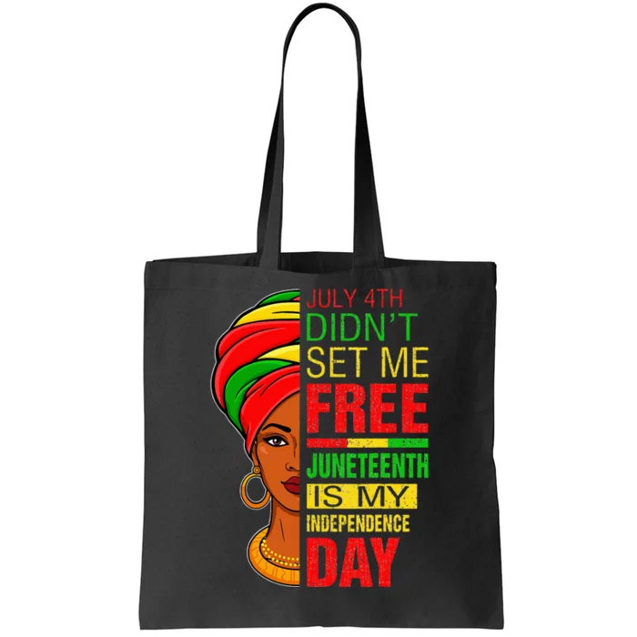 July 4th Didnt Set Me Free Juneteenth Is My Independence Day Tote Bag