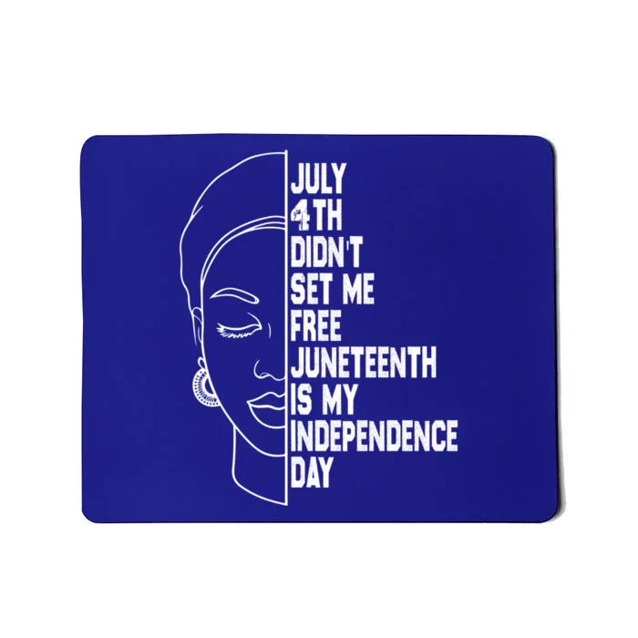 July 4th Didnt Set Me Free Junenth Is My Independence Day Cool Gift Mousepad