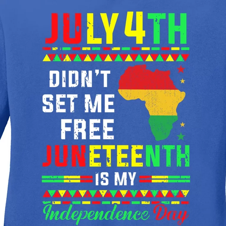 July 4th Didnt Set Me Free Junenth Is My Independence Day Gift Ladies Long Sleeve Shirt