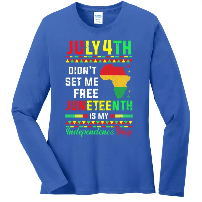 July 4th Didnt Set Me Free Junenth Is My Independence Day Gift Ladies Long Sleeve Shirt