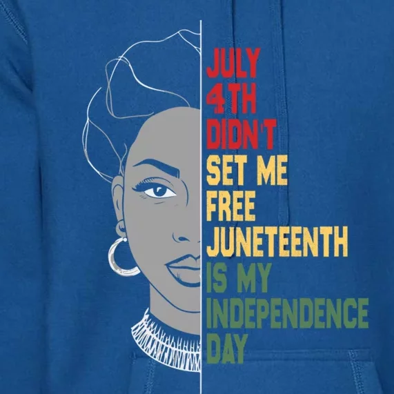 July 4th Didnt Set Me Free Junenth Is My Independence Day Cool Gift Premium Hoodie