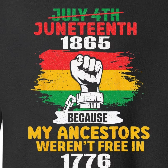 July 4th Juneteenth 1865 Because My Ancestors June Teenth Toddler Sweatshirt