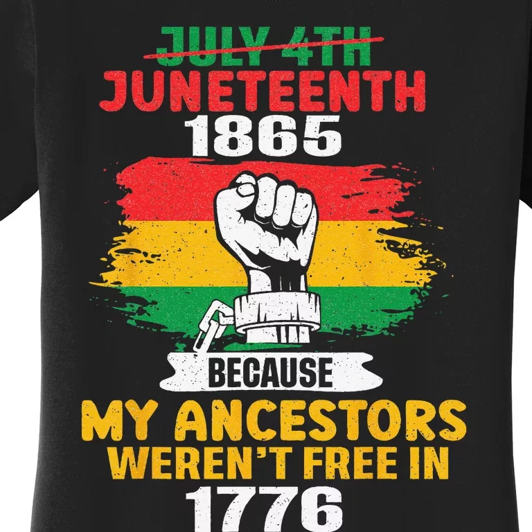 July 4th Juneteenth 1865 Because My Ancestors June Teenth Women's T-Shirt