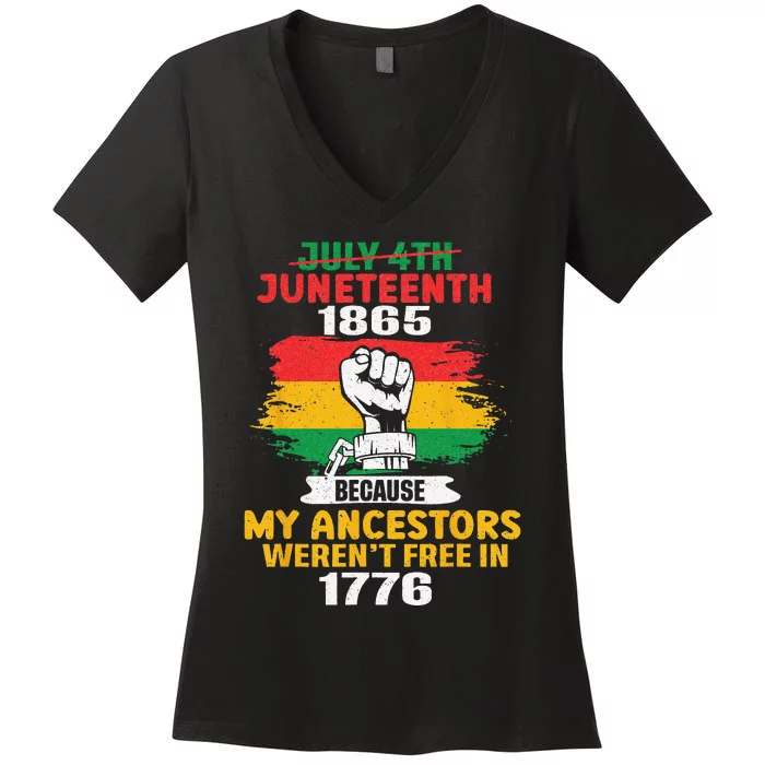 July 4th Juneteenth 1865 Because My Ancestors June Teenth Women's V-Neck T-Shirt