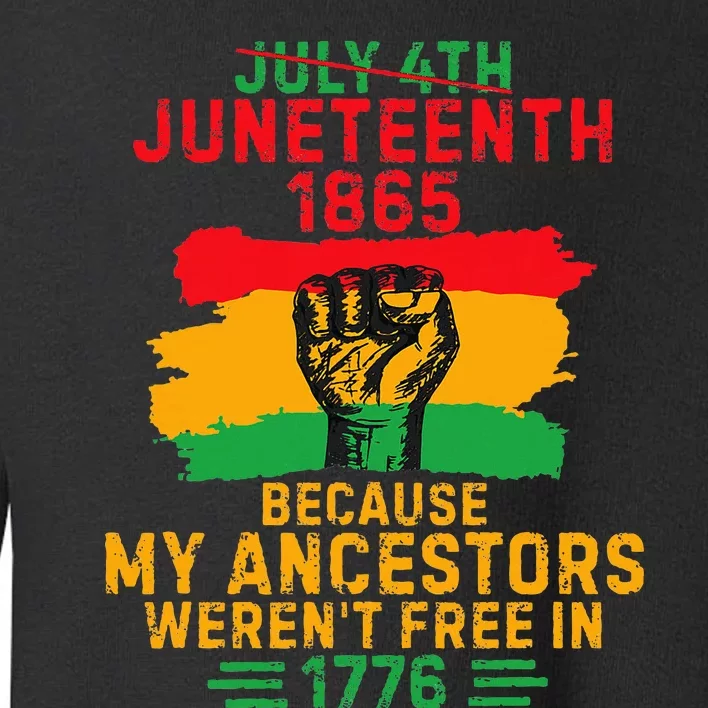 July 4th Juneteenth 1865 Because My Ancestors Toddler Sweatshirt