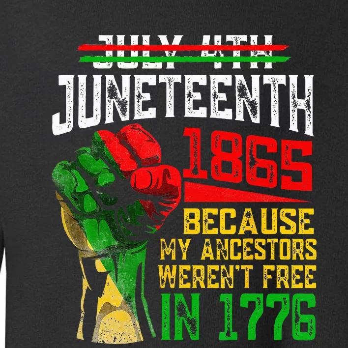 July 4th Juneteenth 1865 Because My Ancestors Toddler Sweatshirt