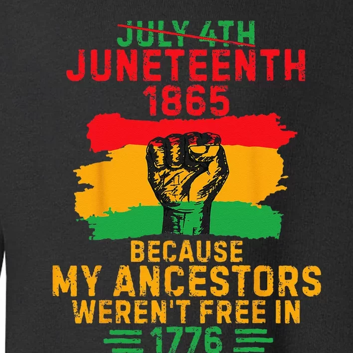 July 4th Juneteenth 1865 Because My Ancestors Toddler Sweatshirt