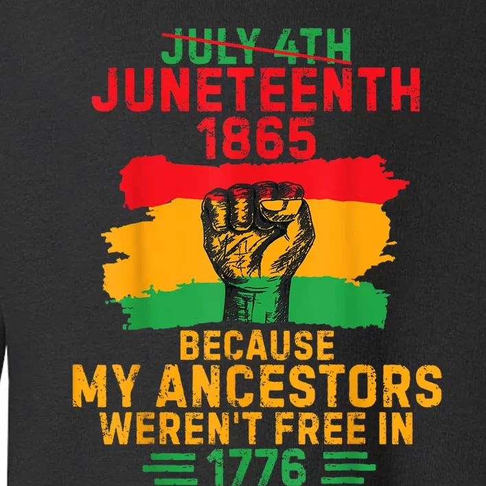 July 4th Juneteenth 1865 Because My Ancestors Toddler Sweatshirt