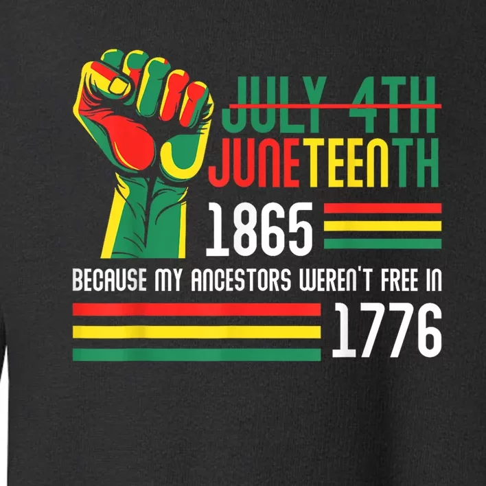 July 4th Juneteenth 1865 Because My Ancestors Toddler Sweatshirt