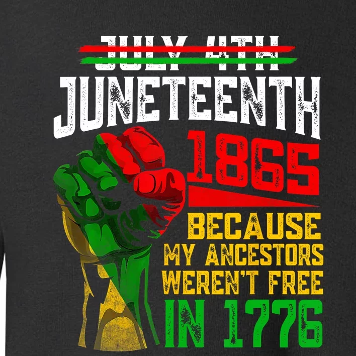 July 4th Juneteenth 1865 Because My Ancestors Toddler Sweatshirt