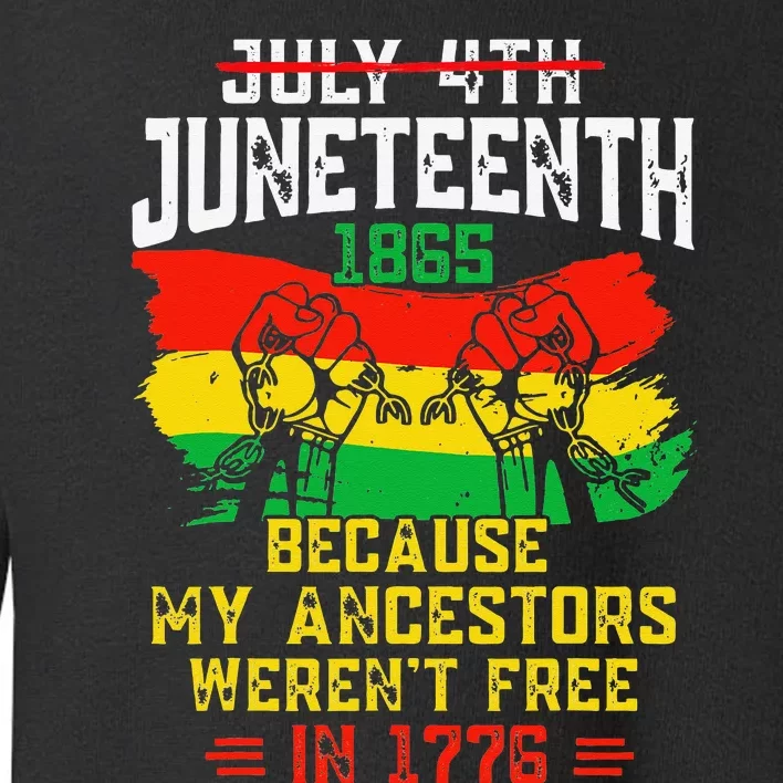 July 4th Juneteenth 1865 Because My Ancestors June Teenth Toddler Sweatshirt