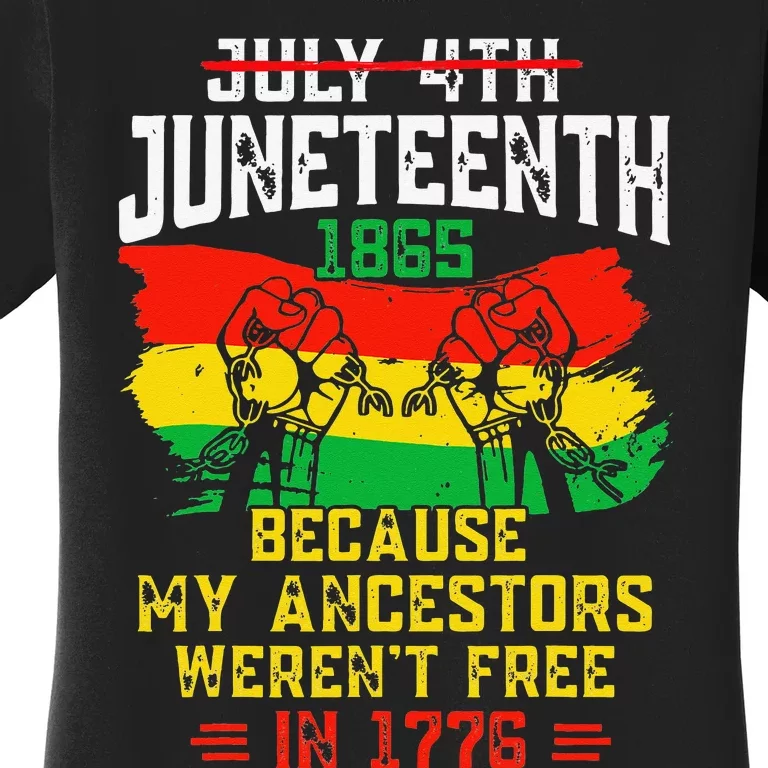 July 4th Juneteenth 1865 Because My Ancestors June Teenth Women's T-Shirt